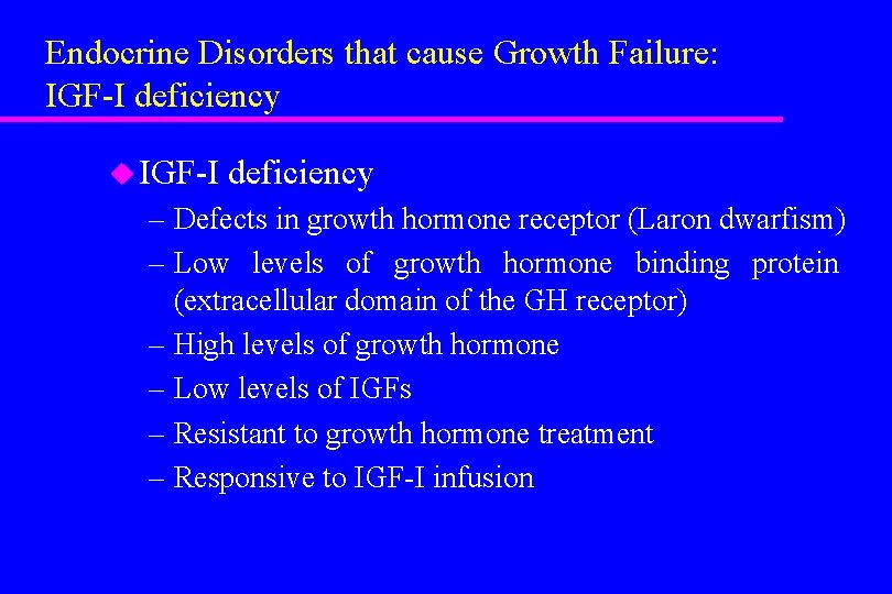 Endocrine Disorders that cause Growth Failure: IGF-I deficiency u IGF-I deficiency – Defects in