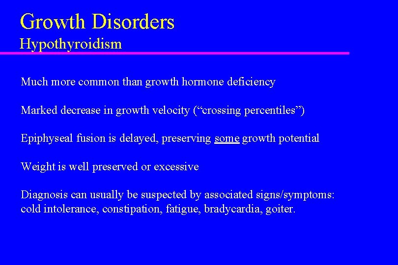 Growth Disorders Hypothyroidism Much more common than growth hormone deficiency Marked decrease in growth