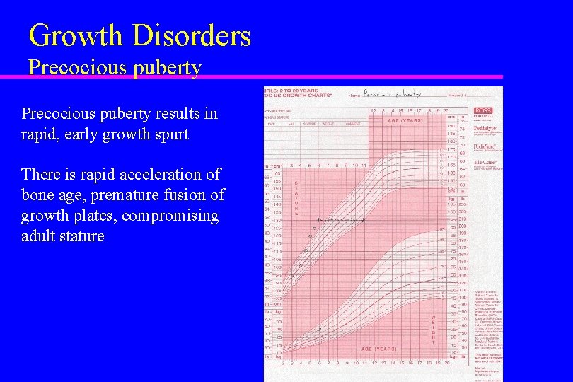 Growth Disorders Precocious puberty results in rapid, early growth spurt There is rapid acceleration