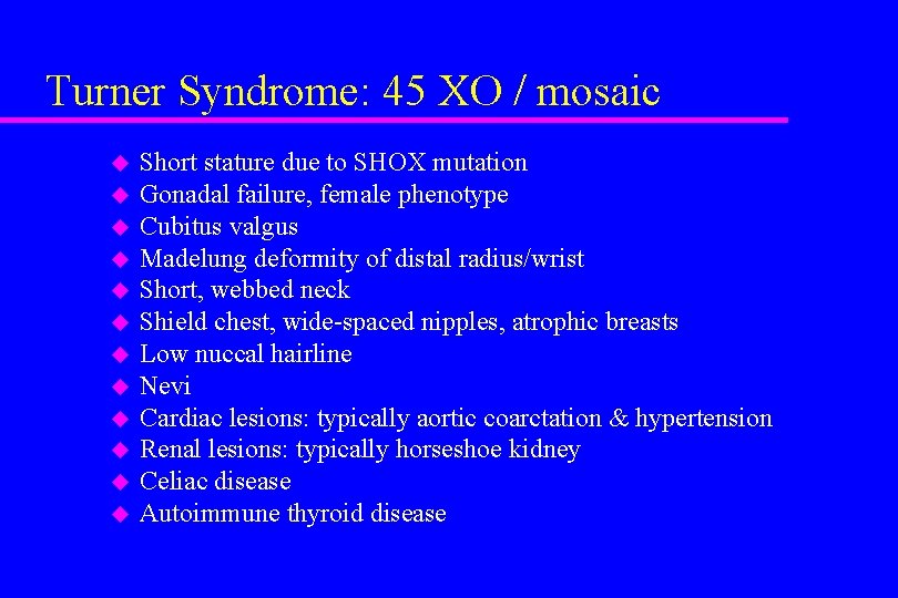 Turner Syndrome: 45 XO / mosaic u u u Short stature due to SHOX