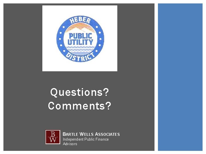 Questions? Comments? BARTLE WELLS ASSOCIATES Independent Public Finance Advisors 