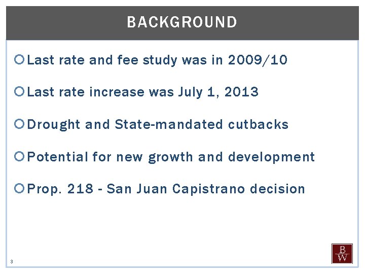 BACKGROUND Last rate and fee study was in 2009/10 Last rate increase was July