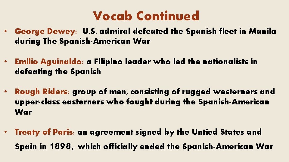 Vocab Continued • George Dewey: U. S. admiral defeated the Spanish fleet in Manila