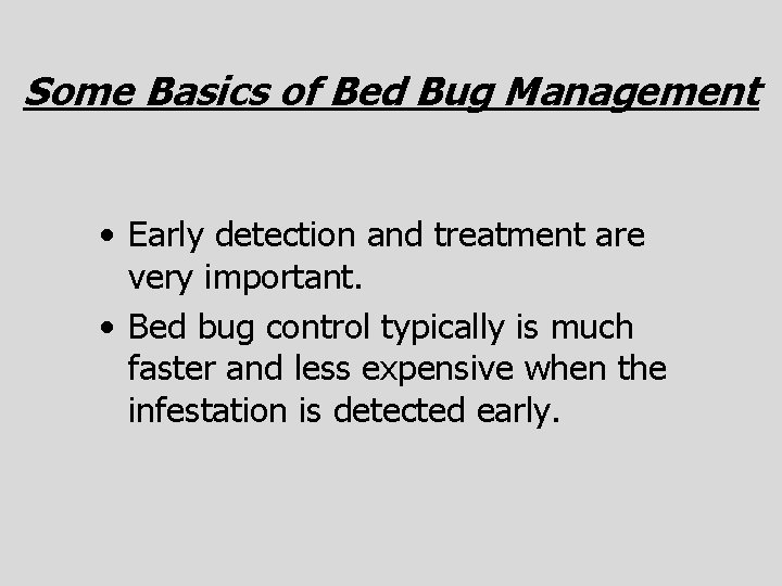 Some Basics of Bed Bug Management • Early detection and treatment are very important.