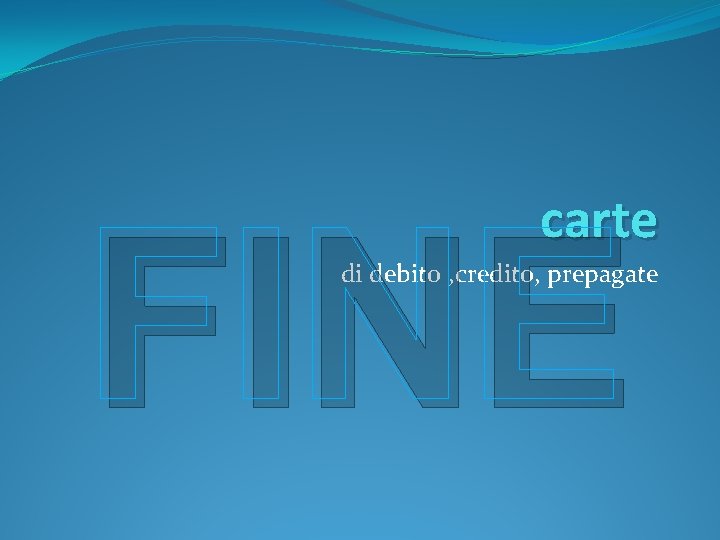 FINE carte di debito , credito, prepagate 