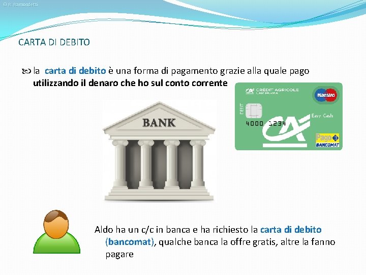 © R. Ramondetti CARTA DI DEBITO la carta di debito è una forma di