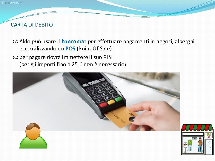 © R. Ramondetti CARTA DI DEBITO Aldo può usare il bancomat per effettuare pagamenti