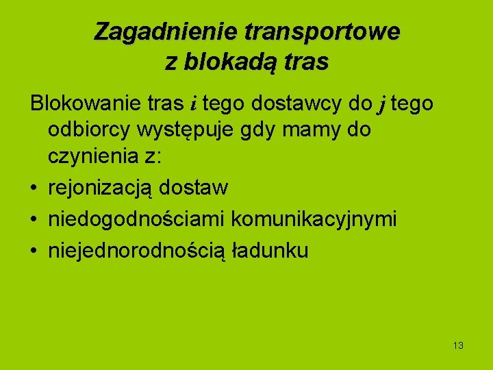 Zagadnienie transportowe z blokadą tras Blokowanie tras i tego dostawcy do j tego odbiorcy