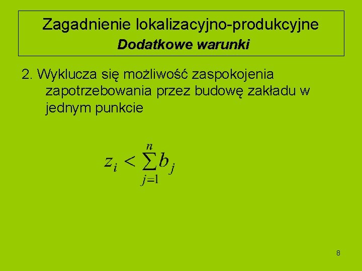 Zagadnienie lokalizacyjno-produkcyjne Dodatkowe warunki 2. Wyklucza się możliwość zaspokojenia zapotrzebowania przez budowę zakładu w