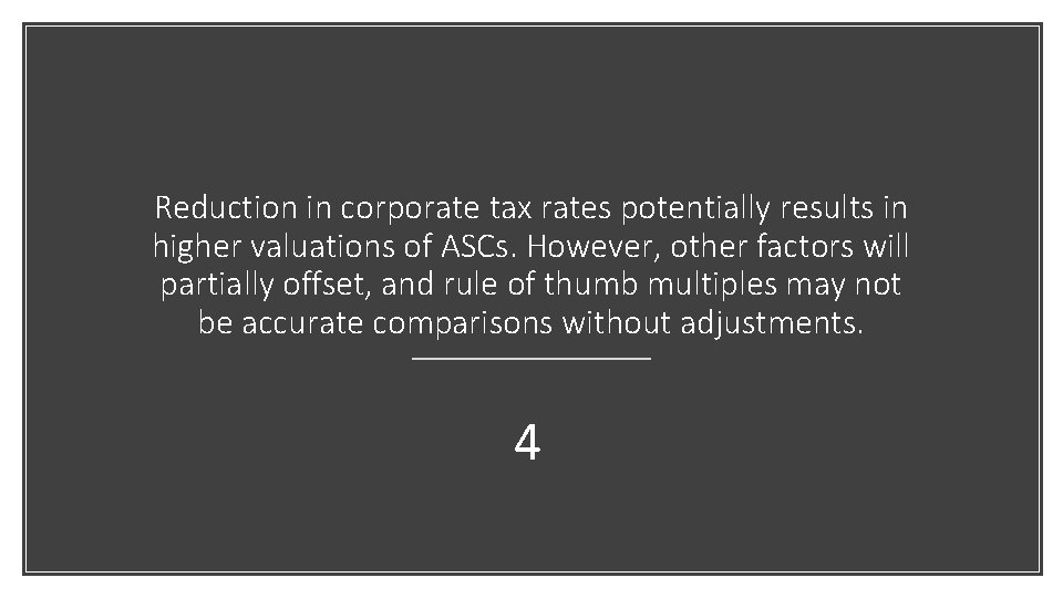 Reduction in corporate tax rates potentially results in higher valuations of ASCs. However, other