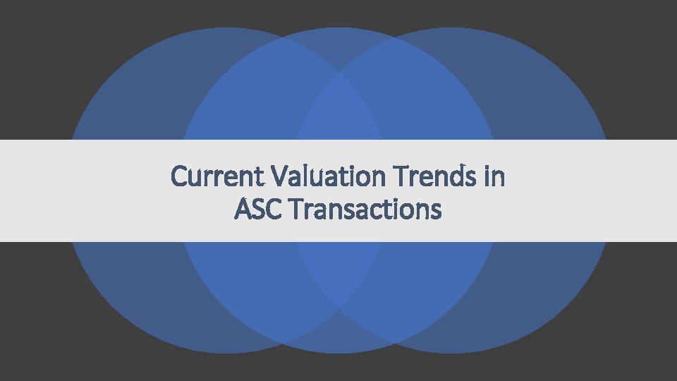 Current Valuation Trends in ASC Transactions 