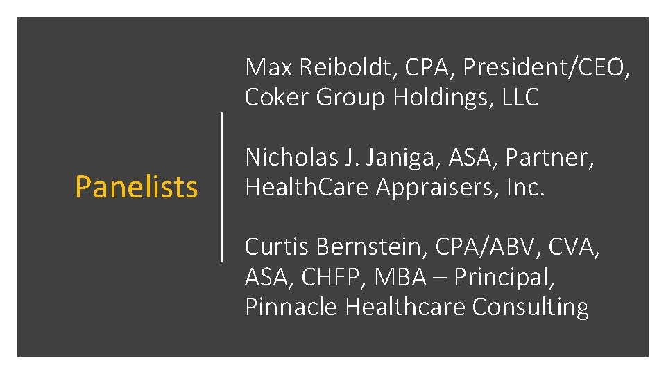 Max Reiboldt, CPA, President/CEO, Coker Group Holdings, LLC Panelists Nicholas J. Janiga, ASA, Partner,