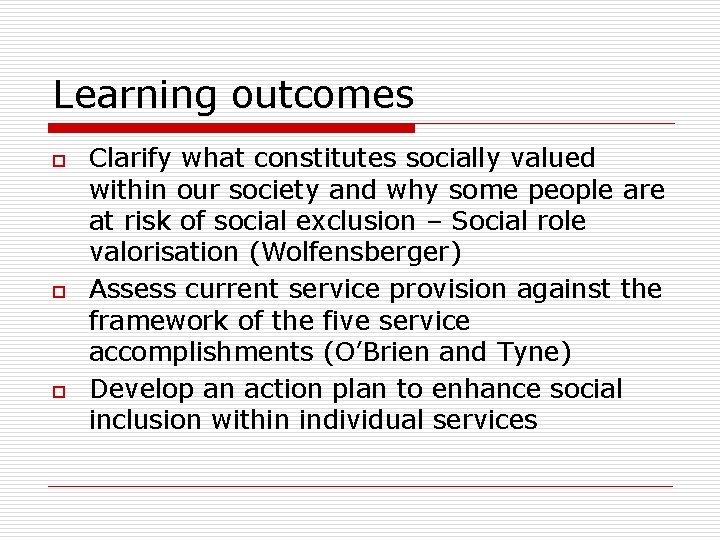 Learning outcomes o o o Clarify what constitutes socially valued within our society and