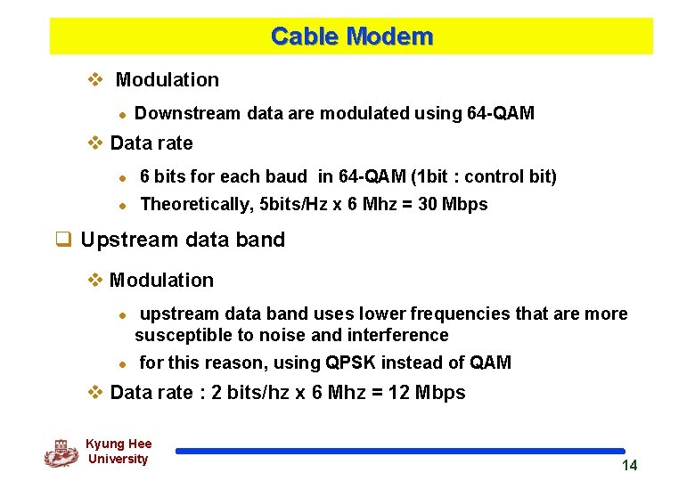Cable Modem v Modulation l Downstream data are modulated using 64 -QAM v Data