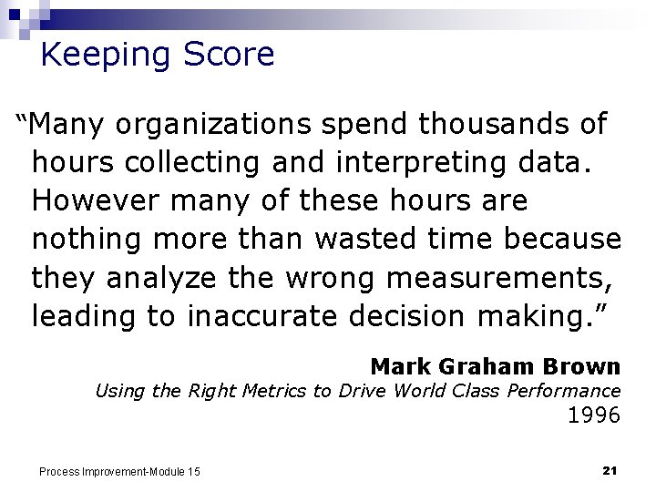 Keeping Score “Many organizations spend thousands of hours collecting and interpreting data. However many