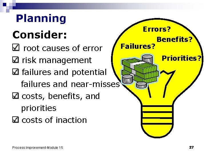 Planning Consider: root causes of error risk management failures and potential failures and near-misses