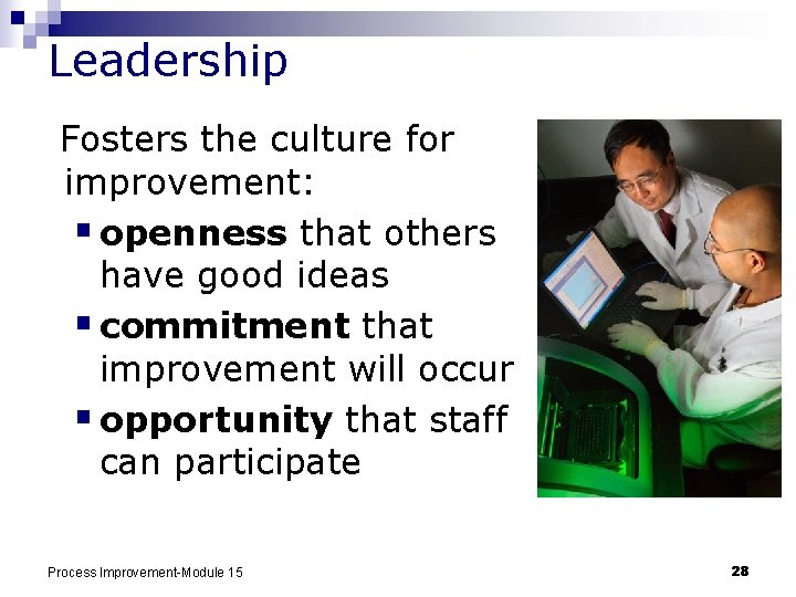 Leadership Fosters the culture for improvement: § openness that others have good ideas §