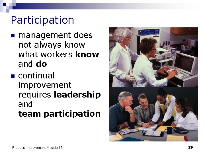 Participation n n management does not always know what workers know and do continual