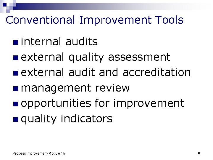 Conventional Improvement Tools n internal audits n external quality assessment n external audit and