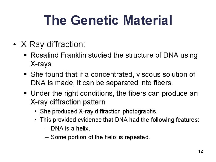 The Genetic Material • X-Ray diffraction: § Rosalind Franklin studied the structure of DNA
