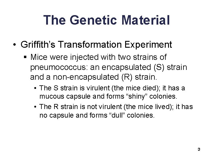 The Genetic Material • Griffith’s Transformation Experiment § Mice were injected with two strains