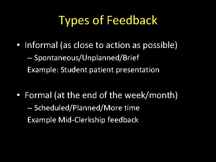 Types of Feedback • Informal (as close to action as possible) – Spontaneous/Unplanned/Brief Example: