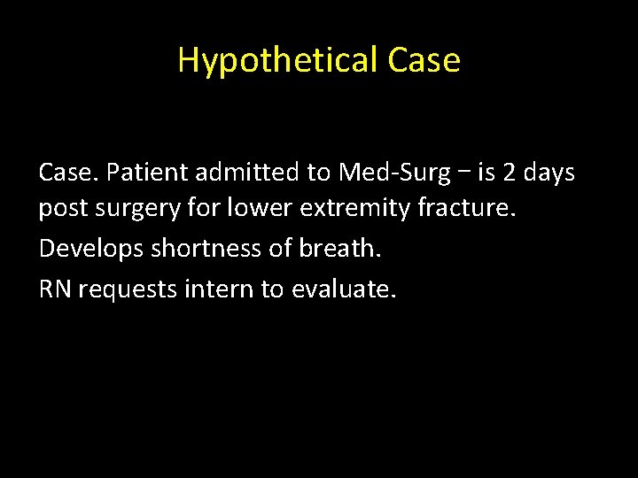 Hypothetical Case. Patient admitted to Med-Surg – is 2 days post surgery for lower