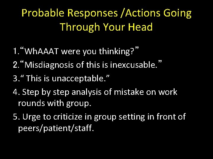 Probable Responses /Actions Going Through Your Head 1. “Wh. AAAT were you thinking? ”