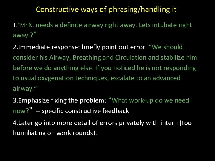 Constructive ways of phrasing/handling it: 1. “Mr X. needs a definite airway right away.