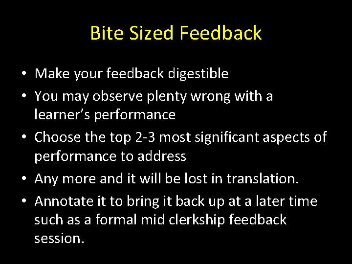 Bite Sized Feedback • Make your feedback digestible • You may observe plenty wrong