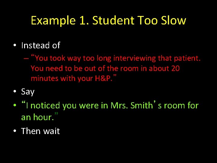 Example 1. Student Too Slow • Instead of – “You took way too long
