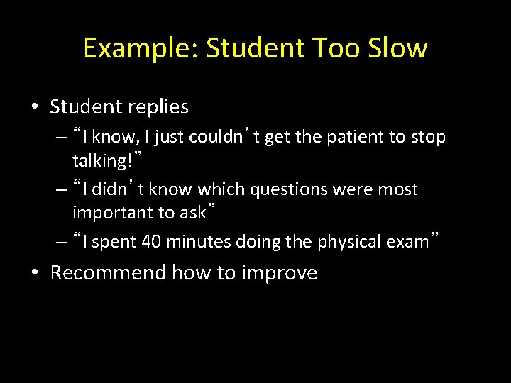 Example: Student Too Slow • Student replies – “I know, I just couldn’t get