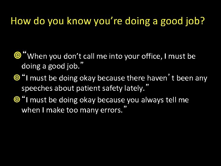How do you know you’re doing a good job? “When you don’t call me