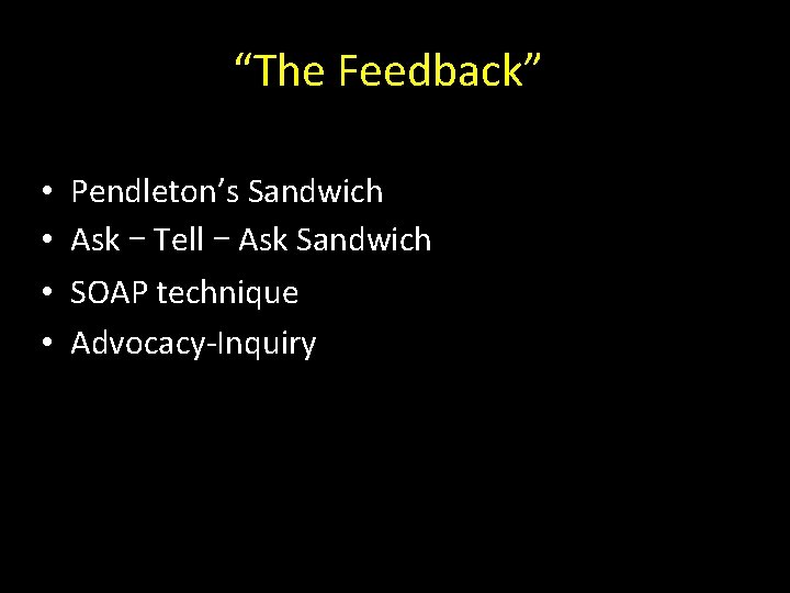“The Feedback” • • Pendleton’s Sandwich Ask – Tell – Ask Sandwich SOAP technique
