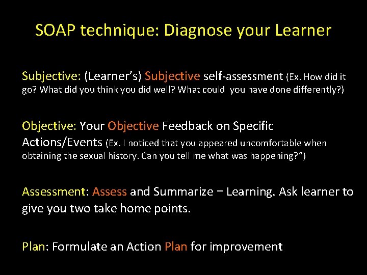 SOAP technique: Diagnose your Learner Subjective: (Learner’s) Subjective self-assessment (Ex. How did it go?