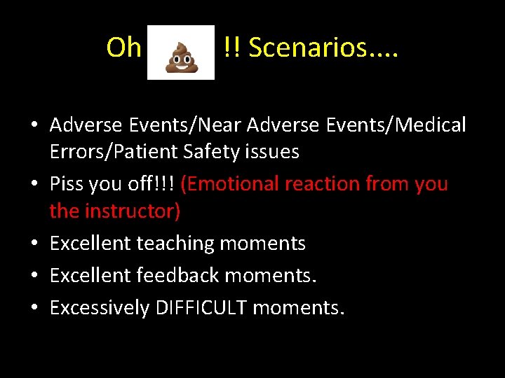 Oh Crap !! Scenarios. . • Adverse Events/Near Adverse Events/Medical Errors/Patient Safety issues •