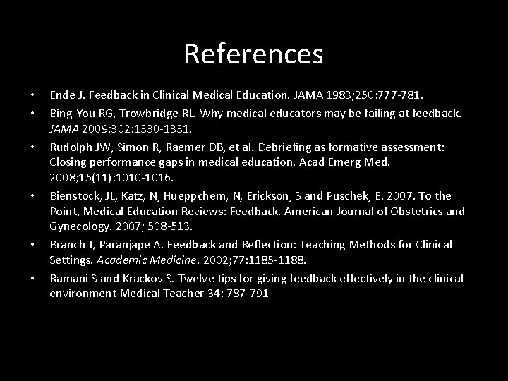 References • • • Ende J. Feedback in Clinical Medical Education. JAMA 1983; 250: