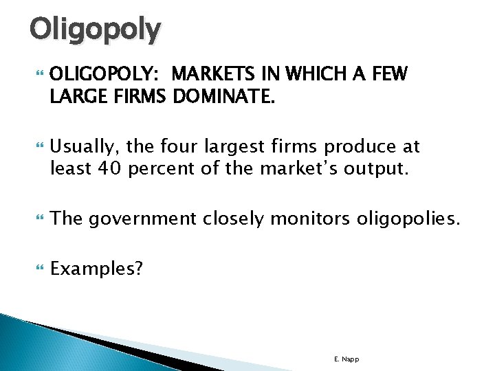 Oligopoly OLIGOPOLY: MARKETS IN WHICH A FEW LARGE FIRMS DOMINATE. Usually, the four largest