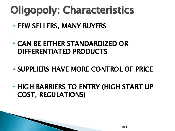 Oligopoly: Characteristics FEW SELLERS, MANY BUYERS CAN BE EITHER STANDARDIZED OR DIFFERENTIATED PRODUCTS SUPPLIERS