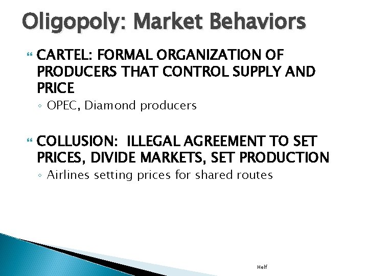 Oligopoly: Market Behaviors CARTEL: FORMAL ORGANIZATION OF PRODUCERS THAT CONTROL SUPPLY AND PRICE ◦