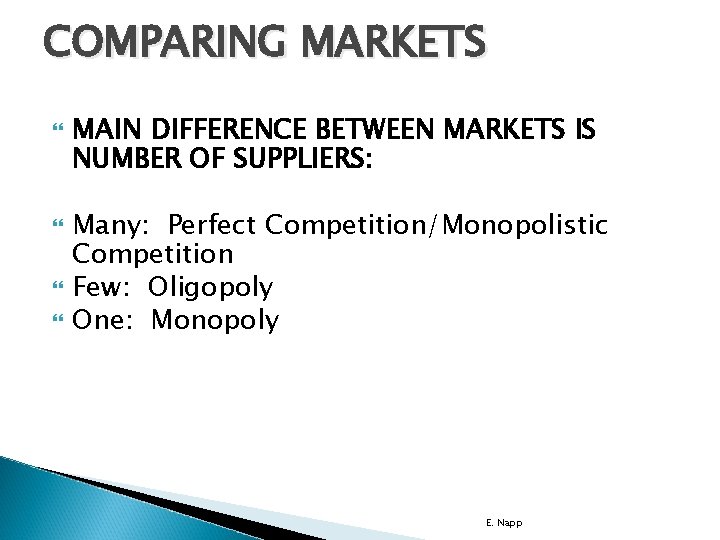 COMPARING MARKETS MAIN DIFFERENCE BETWEEN MARKETS IS NUMBER OF SUPPLIERS: Many: Perfect Competition/Monopolistic Competition