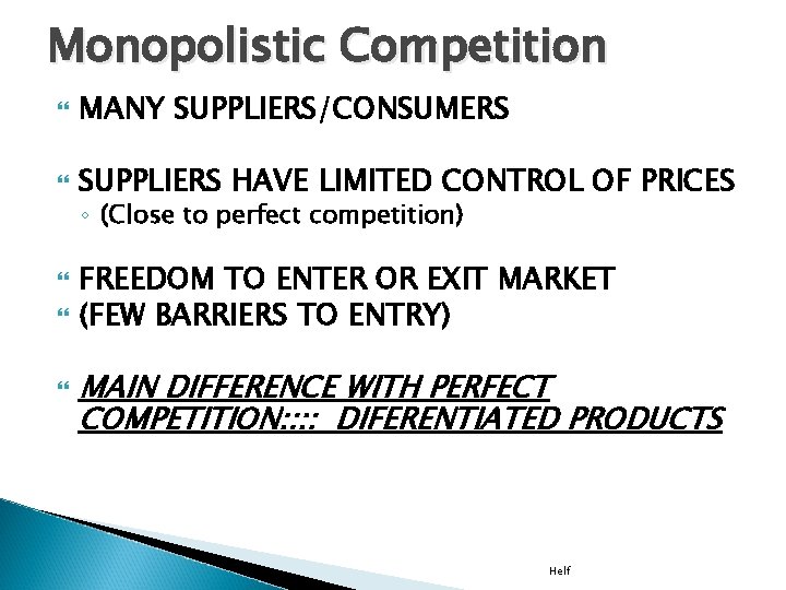 Monopolistic Competition MANY SUPPLIERS/CONSUMERS SUPPLIERS HAVE LIMITED CONTROL OF PRICES ◦ (Close to perfect