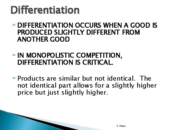 Differentiation DIFFERENTIATION OCCURS WHEN A GOOD IS PRODUCED SLIGHTLY DIFFERENT FROM ANOTHER GOOD IN