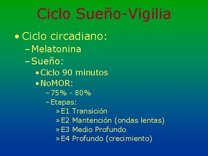 Ciclo Sueño-Vigilia • Ciclo circadiano: – Melatonina – Sueño: • Ciclo 90 minutos •