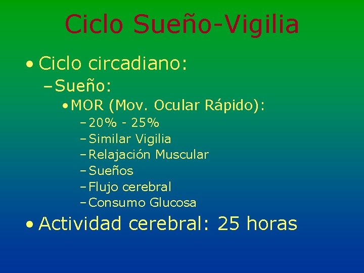 Ciclo Sueño-Vigilia • Ciclo circadiano: – Sueño: • MOR (Mov. Ocular Rápido): – 20%