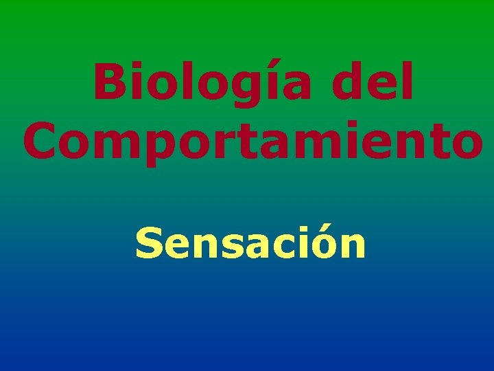 Biología del Comportamiento Sensación 