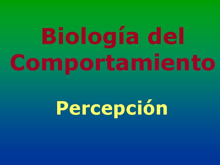 Biología del Comportamiento Percepción 