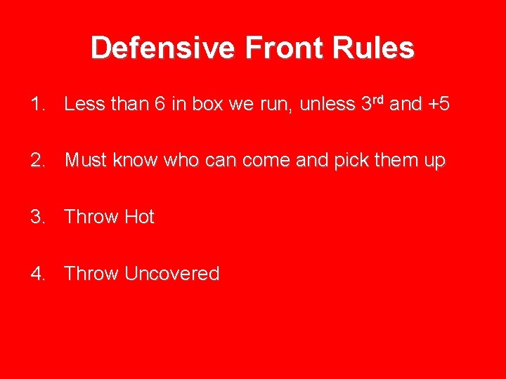 Defensive Front Rules 1. Less than 6 in box we run, unless 3 rd