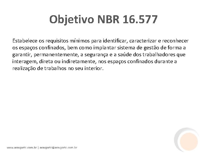 Objetivo NBR 16. 577 Estabelece os requisitos mínimos para identificar, caracterizar e reconhecer os