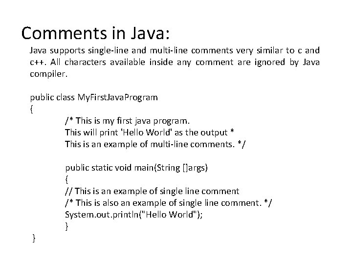 Comments in Java: Java supports single-line and multi-line comments very similar to c and